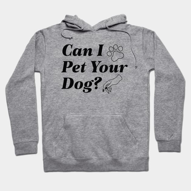 Can I Pet Your Dog Hoodie by LuckyFoxDesigns